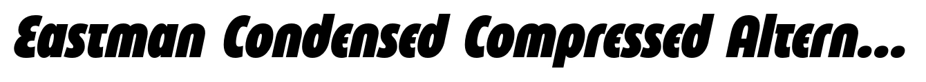 Eastman Condensed Compressed Alternate Heavy Italic